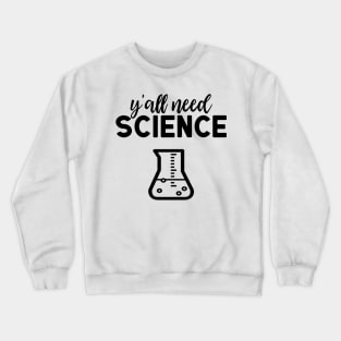 Yall Need Science Crewneck Sweatshirt